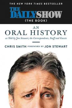 The Daily show (the book) : an oral history as told by Jon Stewart, the correspondents, staff and guests  Cover Image