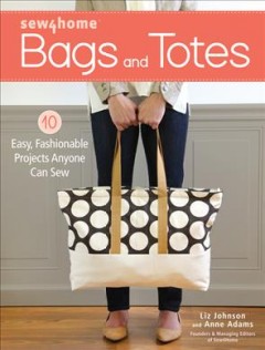 Bags and Totes : 10 easy, fashionable projects anyone can sew  Cover Image