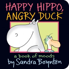 Happy hippo, angry duck : a book of moods  Cover Image