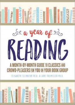 A year of reading : a month-by-month guide to classics and crowd-pleasers for you or your book group  Cover Image