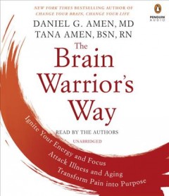 The brain warrior's way ignite your energy and focus, attack illness and aging, transform pain into purpose  Cover Image