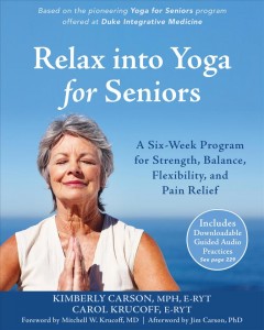 Relax into yoga for seniors : a six-week program for strength, balance, flexibility, and pain relief  Cover Image