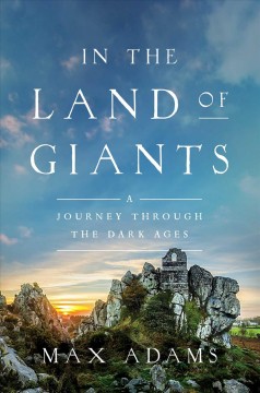 In the land of giants : a journey through the Dark Ages  Cover Image