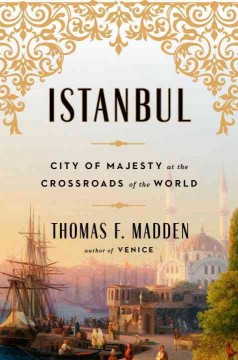 Istanbul : city of majesty at the crossroads of the world  Cover Image
