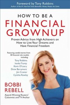 How to be a financial grownup : proven advice from high achievers on how to live your dreams and have financial freedom  Cover Image