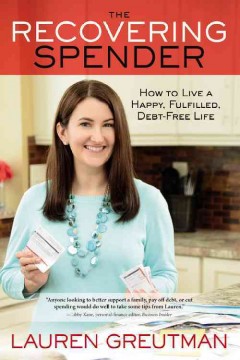 The recovering spender : how to live a happy, fulfilled, debt-free live  Cover Image