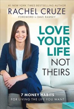 Love your life, not theirs : 7 money habits for living the life you want  Cover Image