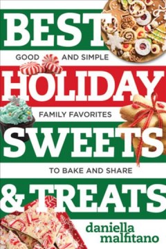 Best holiday sweets & treats : good and simple family favorites to bake and share  Cover Image
