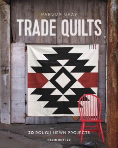 Parson Gray trade quilts : 20 rough-hewn projects  Cover Image