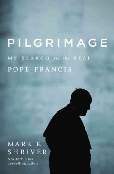 Pilgrimage : my search for the real Pope Francis  Cover Image