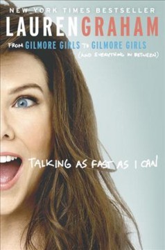 Talking as fast as I can : from Gilmore Girls to Gilmore Girls, (and everything in between)  Cover Image
