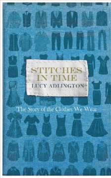 Stitches in time : the story of the clothes we wear  Cover Image