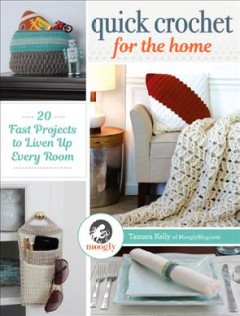 Quick crochet for the home : 20 fast projects to liven up every room  Cover Image