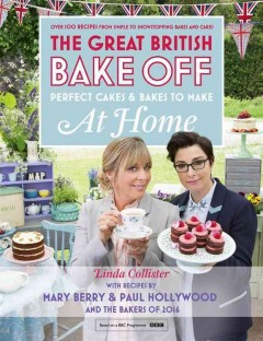 The Great British bake off : perfect cakes & bakes to make at home  Cover Image