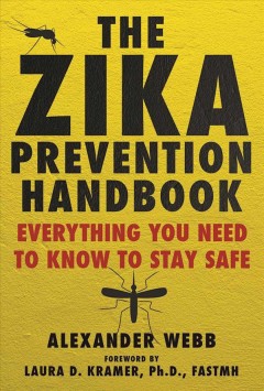 The Zika prevention handbook : everything you need to know to stay safe  Cover Image