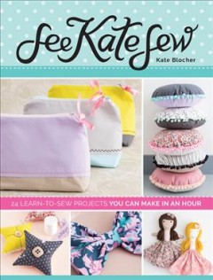 See Kate sew : 24 learn-to-sew projects you can make in an hour  Cover Image