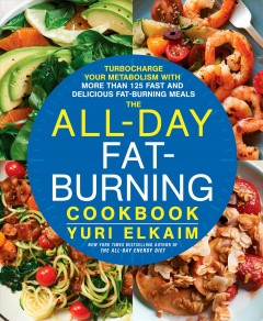 The all-day fat-burning cookbook : turbocharge your metabolism with more than 125 fast and delicious fat-burning meals  Cover Image