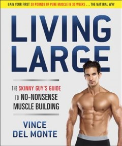 Living large : the skinny guy's guide to no-nonsense muscle building  Cover Image