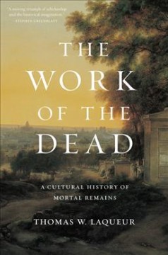 The work of the dead : a cultural history of mortal remains  Cover Image
