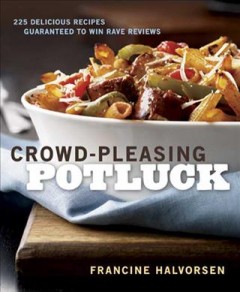 Crowd-pleasing potluck : 225 delicious recipes guaranteed to win rave reviews  Cover Image