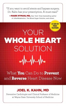 The whole heart solution : halt heart disease now with the best alternative and traditional medicine  Cover Image