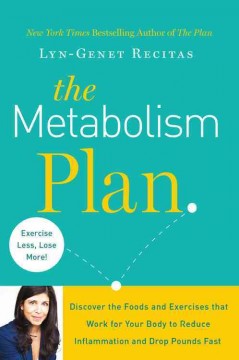 The metabolism plan : discover the foods and exercises that work for your body to reduce inflammation and drop pounds fast  Cover Image