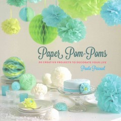 Paper pom-poms : 20 creative projects to decorate your life  Cover Image