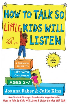 How to talk so little kids will listen : a survival guide to life with children ages 2-7  Cover Image