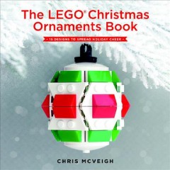 The LEGO Christmas ornaments book : 15 designs to spread holiday cheer  Cover Image
