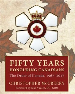 Fifty years honouring Canadians : the Order of Canada, 1967-2017  Cover Image