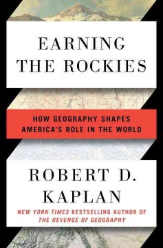 Earning the Rockies : how geography shapes America's role in the world  Cover Image