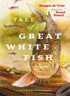 Tale of a great white fish : a sturgeon story  Cover Image