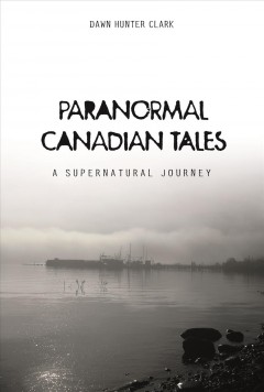 Paranormal Canadian tales : a supernatural journey  Cover Image