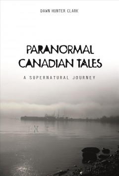 Paranormal Canadian tales : a supernatural journey  Cover Image