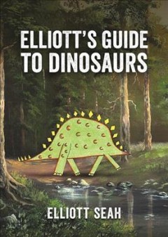 Elliott's guide to dinosaurs  Cover Image