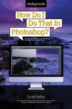 How do I do that in Photoshop? : the quickest ways to do the things you want to do, right now!  Cover Image