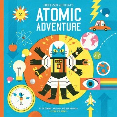 Professor Astro Cat's atomic adventure : a journey through physics  Cover Image