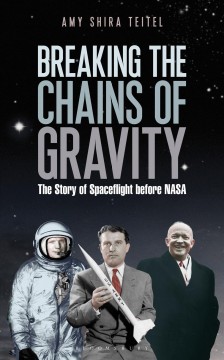 Breaking the chains of gravity : the story of spaceflight before NASA  Cover Image