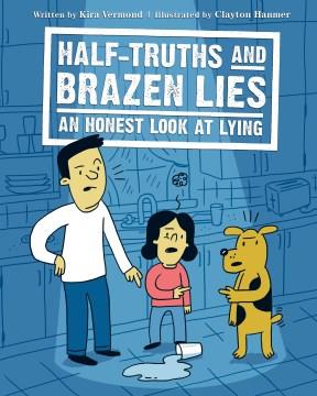 Half-truths and brazen lies : an honest look at lying  Cover Image