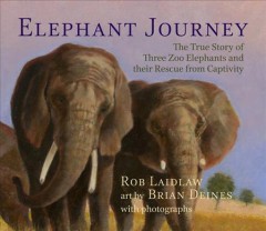 Elephant journey : the true story of three zoo elephants and their rescue from captivity  Cover Image