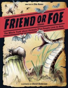 Friend or foe : the whole truth about animals people love to hate  Cover Image