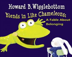 Howard B. Wigglebottom blends in like chameleons : a fable about belonging  Cover Image
