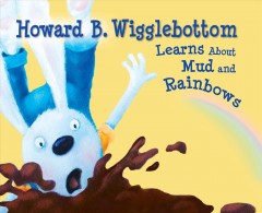 Howard B. Wigglebottom learns about mud and rainbows  Cover Image