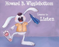 Howard B. Wigglebottom learns to listen  Cover Image