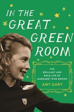 In the great green room : the brilliant and bold life of Margaret Wise Brown  Cover Image