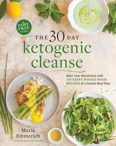 The 30 day ketogenic cleanse : reset your metabolism with 160 tasty whole-food recipes & a guided meal plan  Cover Image
