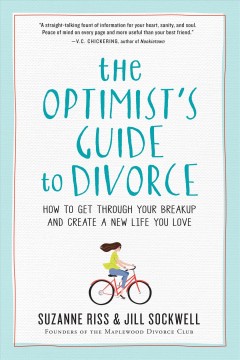 The optimist's guide to divorce : how to get through your breakup and create a new life you love  Cover Image