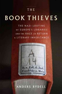 The book thieves : the Nazi looting of Europe's libraries and the race to return a literary inheritance  Cover Image