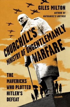 Churchill's Ministry of Ungentlemanly Warfare : the mavericks who plotted Hitler's defeat  Cover Image