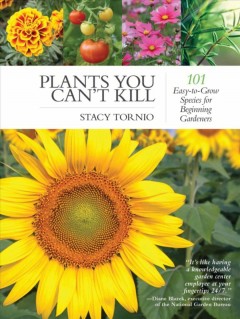 Plants you can't kill : 101 easy-to-grow species for beginning gardeners  Cover Image